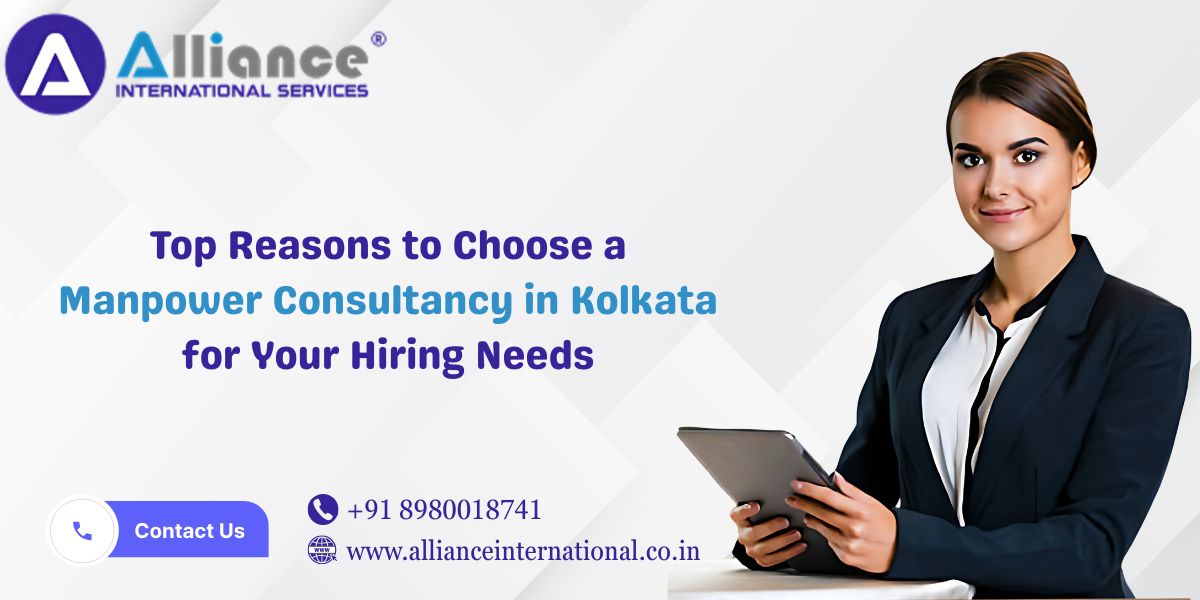 Top Reasons to Choose a Manpower Consultancy in Kolkata for Your Hiring Needs