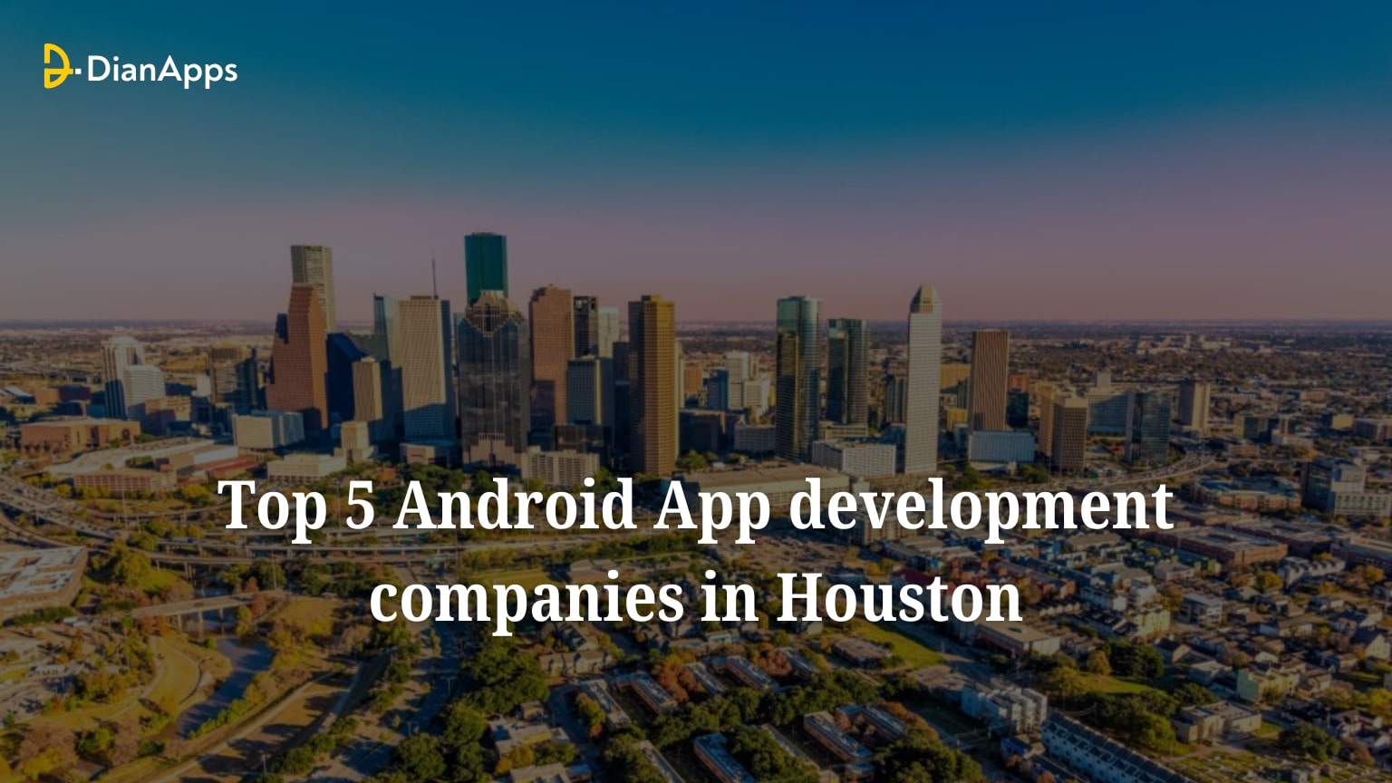 Top 5 Android App Development Companies in Houston