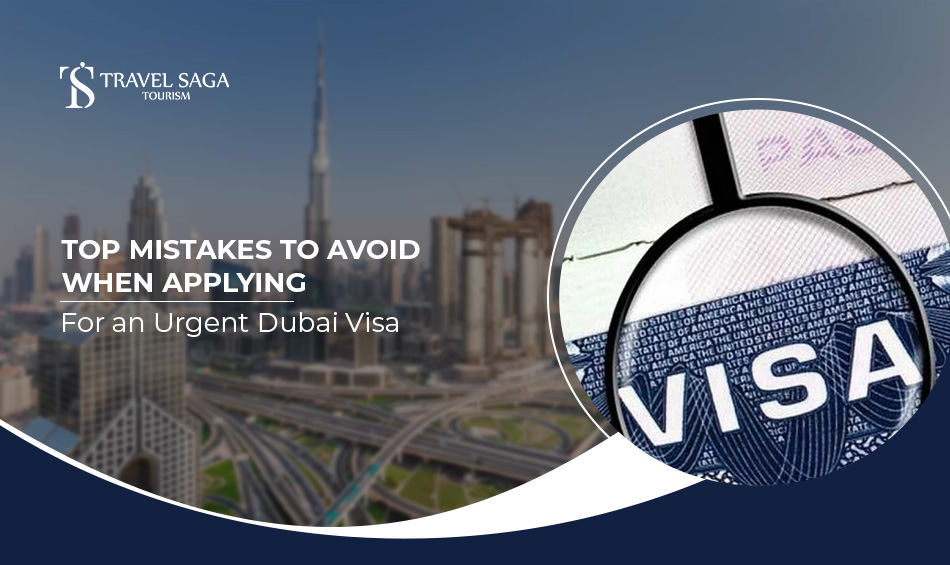 Top Mistakes to Avoid When Applying for an Urgent Dubai Visa