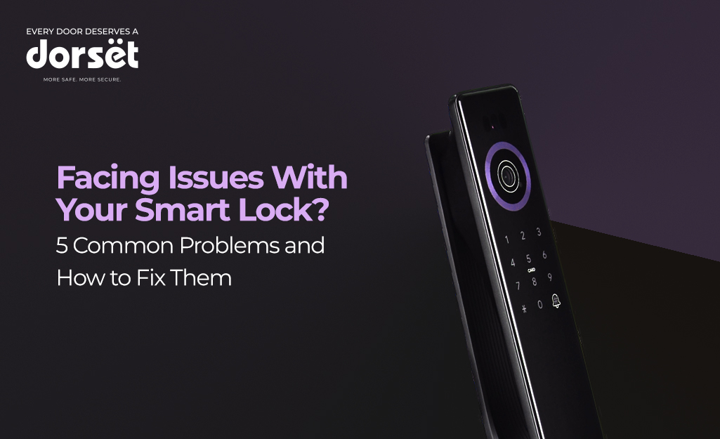 Facing Issues With Your Smart Lock? 5 Common Problems and How to Fix Them