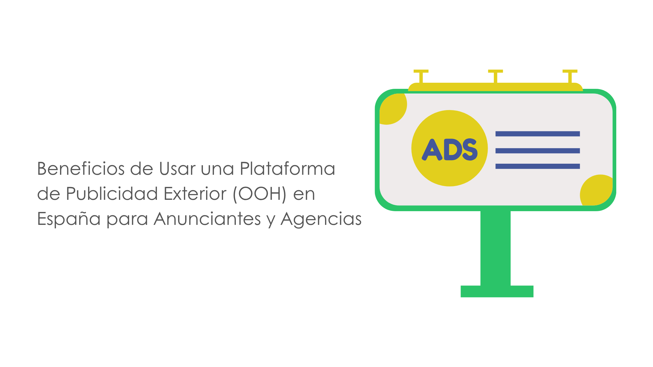 Beneficios de Usar una Plataforma de Publicidad Exterior (OOH) en España para Anunciantes y Agencias