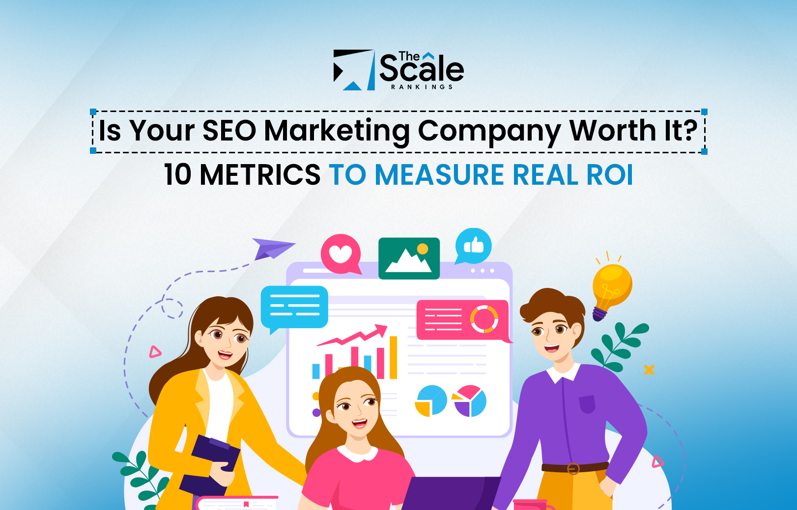 Is Your SEO Marketing Company Worth It? 10 Metrics To Measure Real ROI