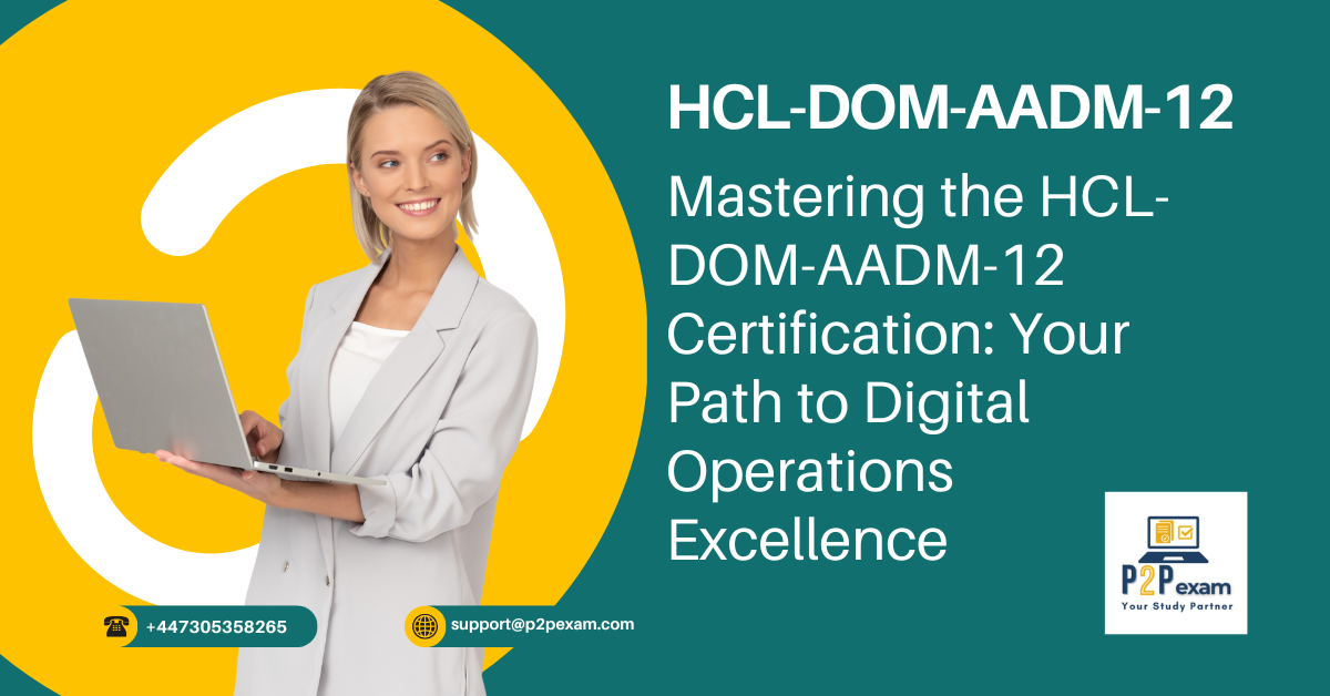 Mastering the HCL-DOM-AADM-12 Certification: Your Path to Digital Operations Excellence