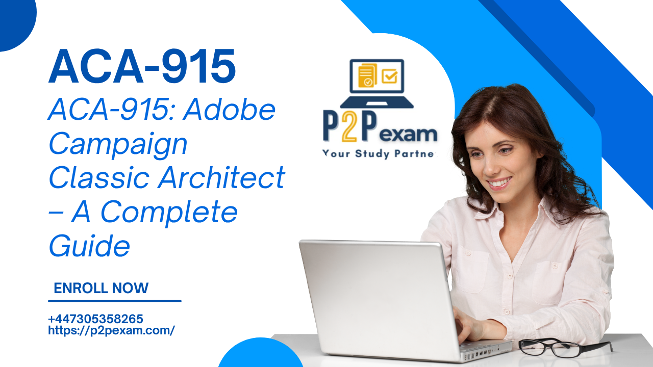 ACA-915: Adobe Campaign Classic Architect – A Complete Guide