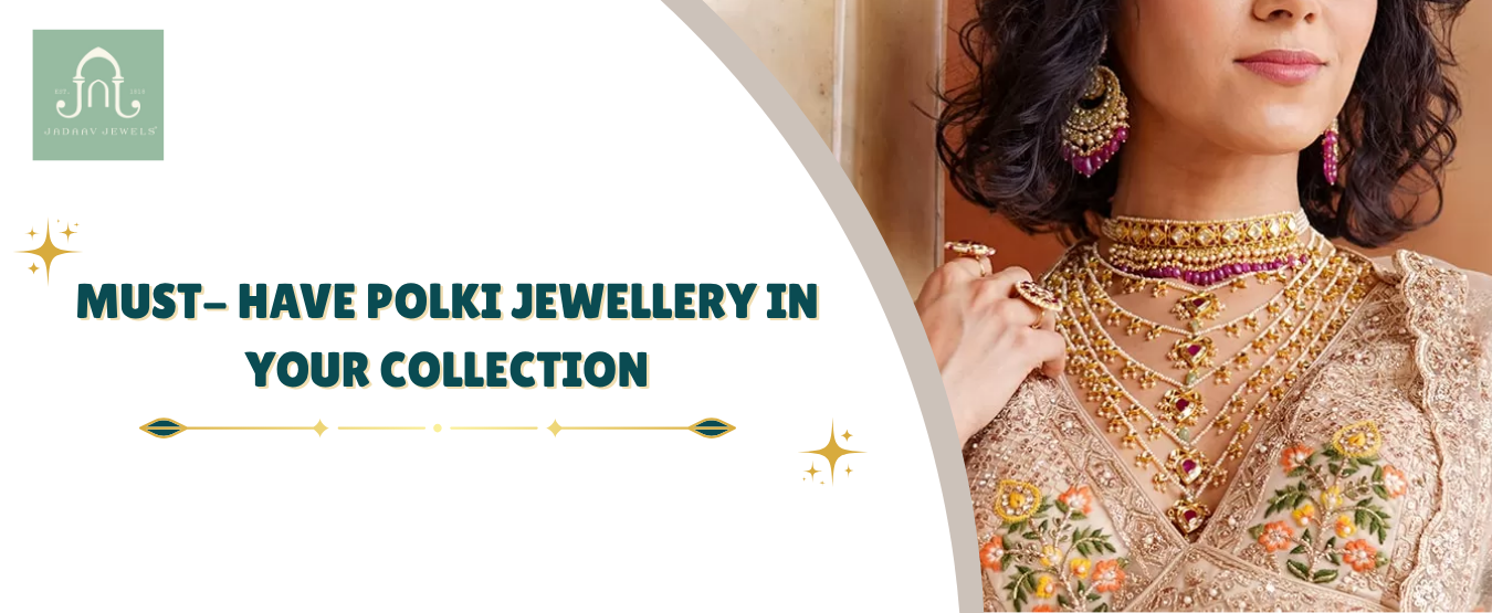 Must-Have Polki Jewellery in Your Collection