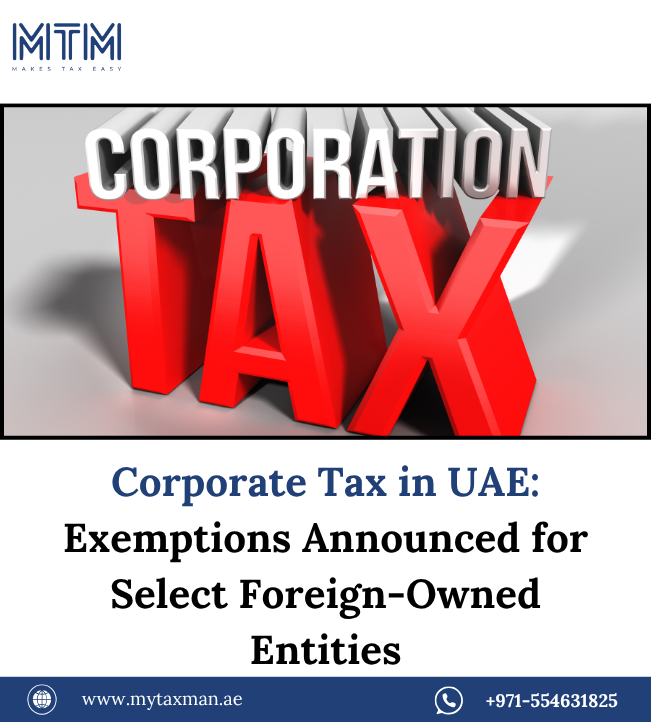 Corporate Tax in UAE: Exemptions Announced for Select Foreign-Owned Entities