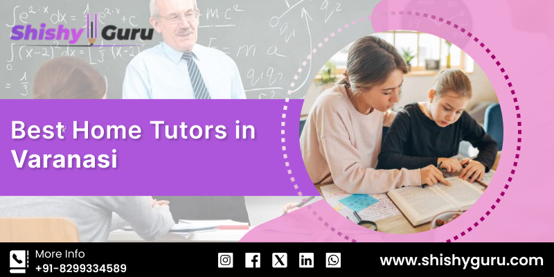 Best Home Tutors in Varanasi with Shishy Guru