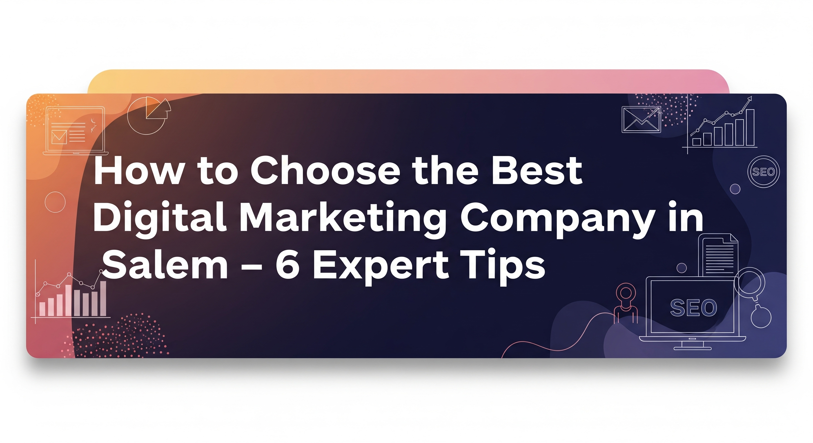 How to Choose the Best Digital Marketing Company in Salem – 6 Expert Tips by Digital Sphere 360°