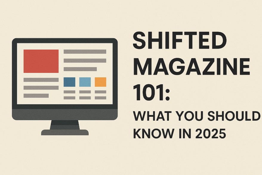 Shifted Magazine 101: What You Should Know in 2025