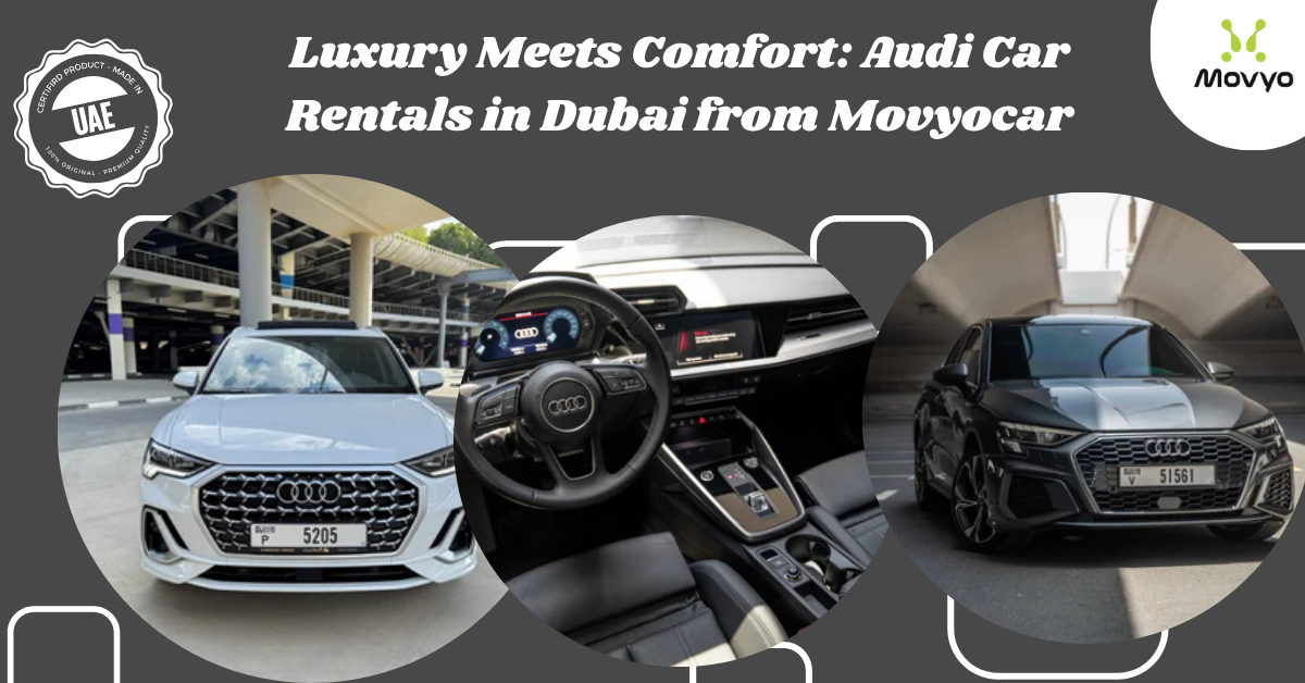 Luxury Meets Comfort: Audi Car Rentals in Dubai from Movyocar