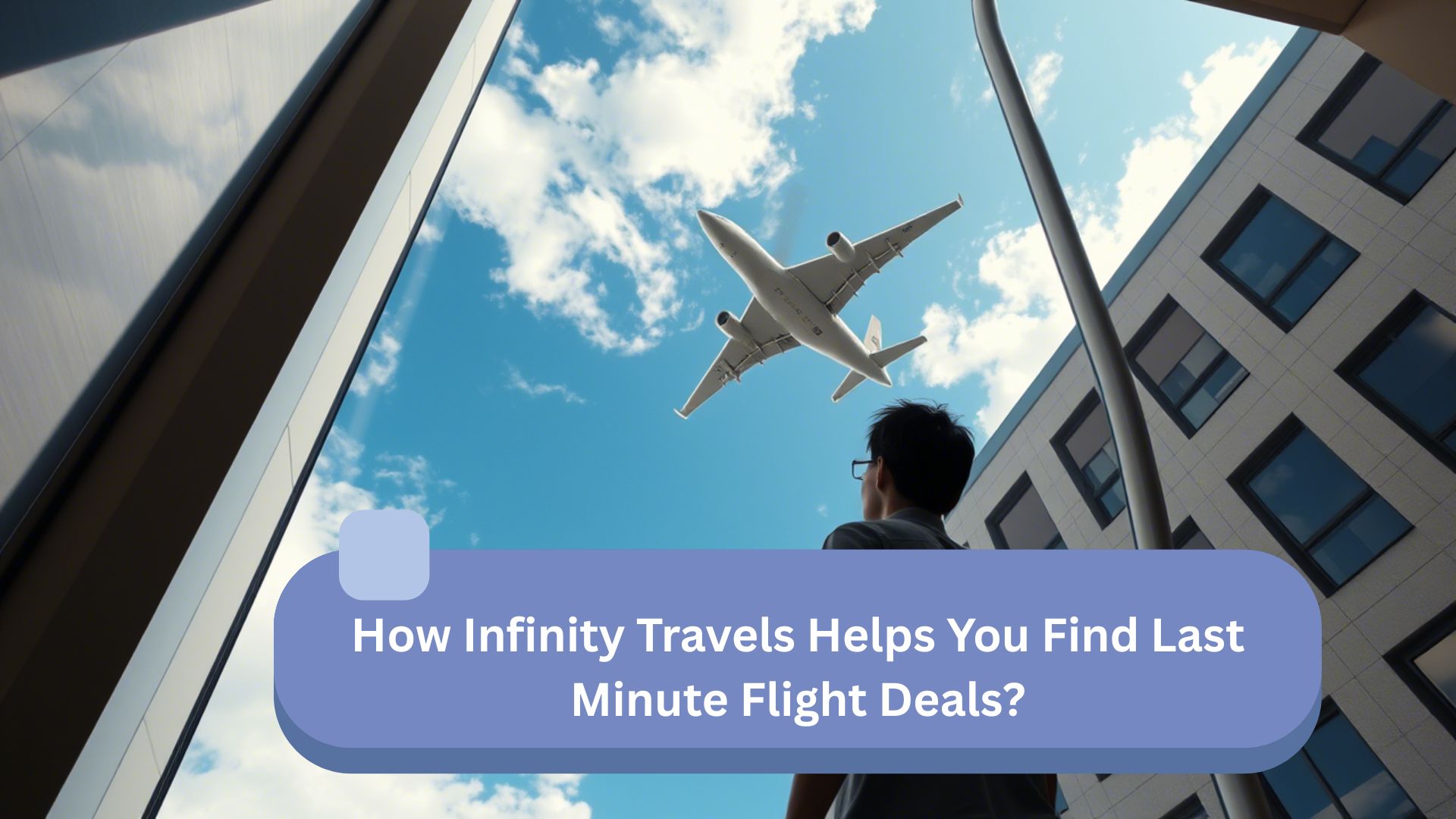 How Infinity Travels Helps You Find Last Minute Flight Deals?