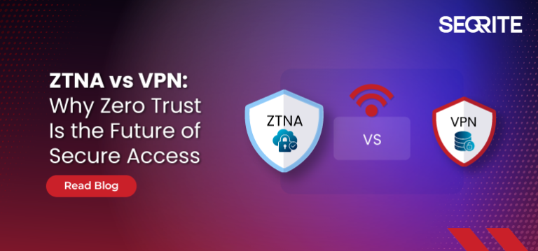 ZTNA vs VPN: Rethinking Secure Access for the Modern Enterprise