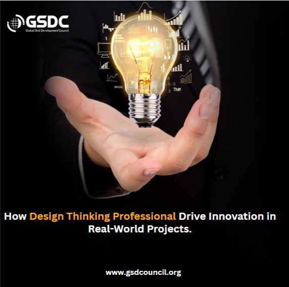 How Design Thinking Professional Drive Innovation in Real-World Projects.