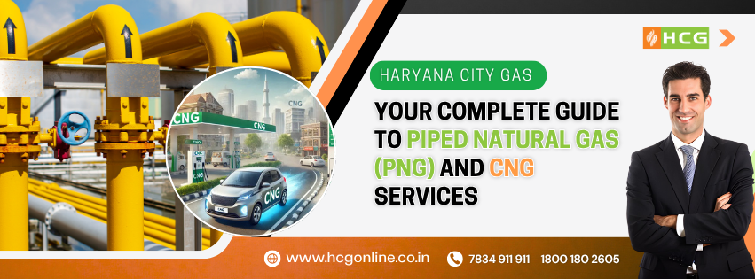 Haryana City Gas | Your Complete Guide to Piped Natural Gas (PNG) and CNG Services
