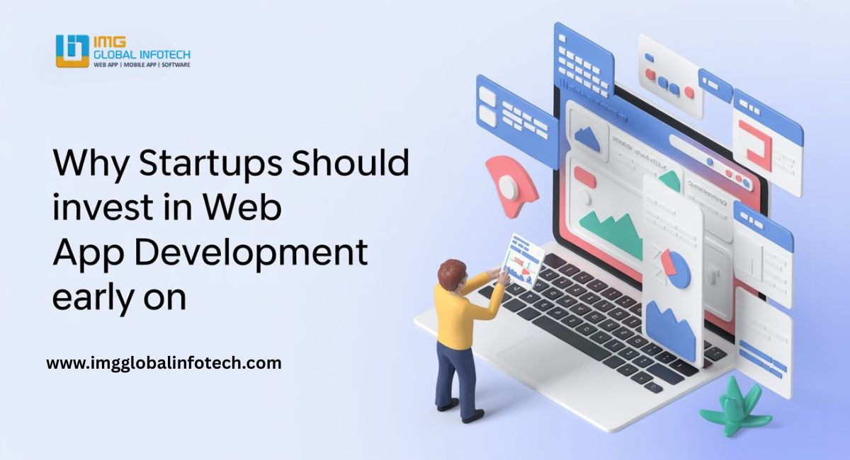 Why Startups Should Invest in Web App Development Early On ?