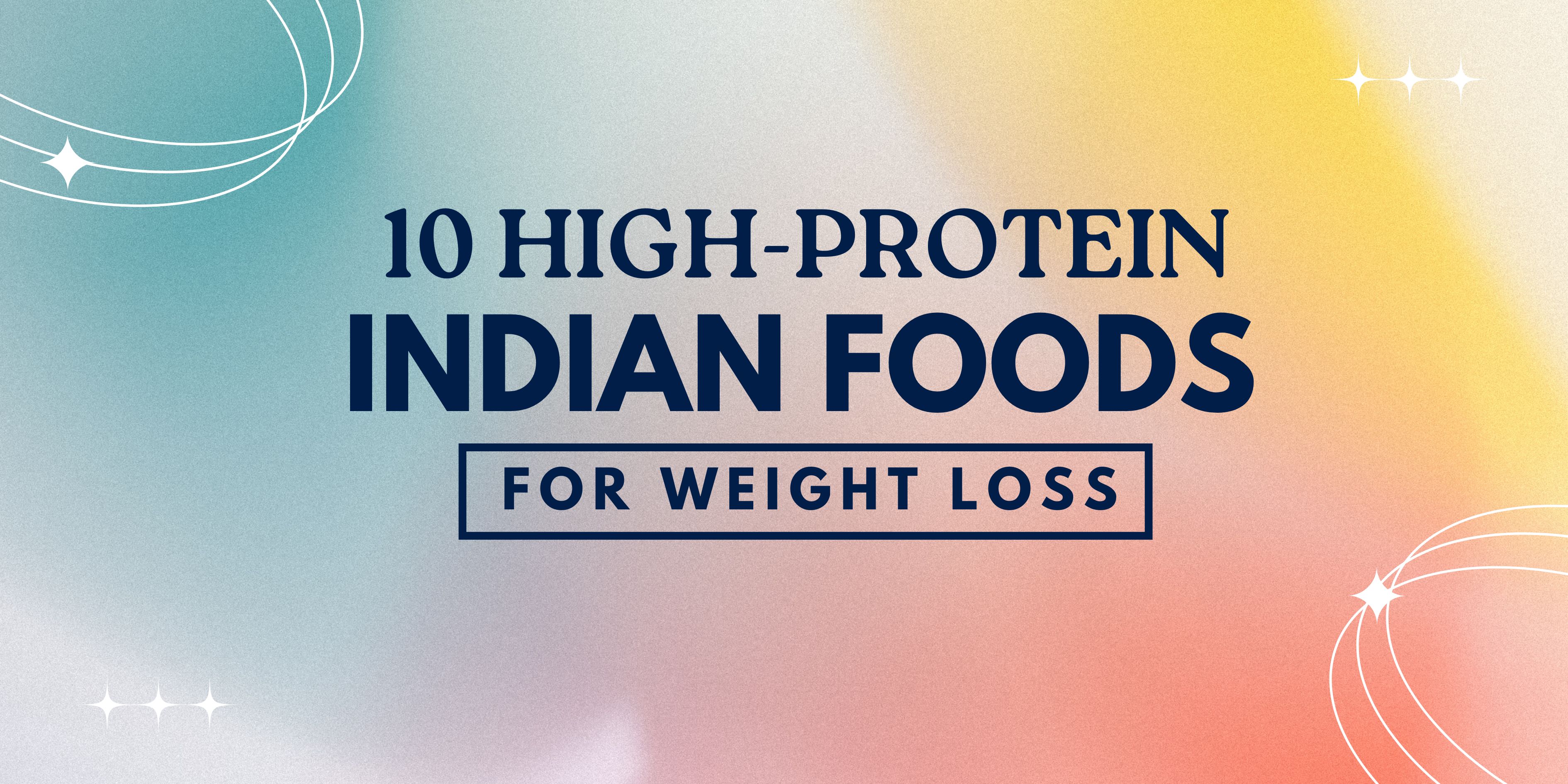 10 High-Protein Indian Foods That Support Weight Loss