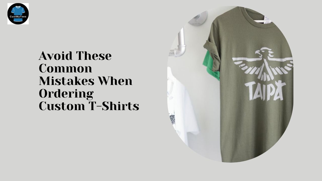 Avoid These Common Mistakes When Ordering Custom T-Shirts