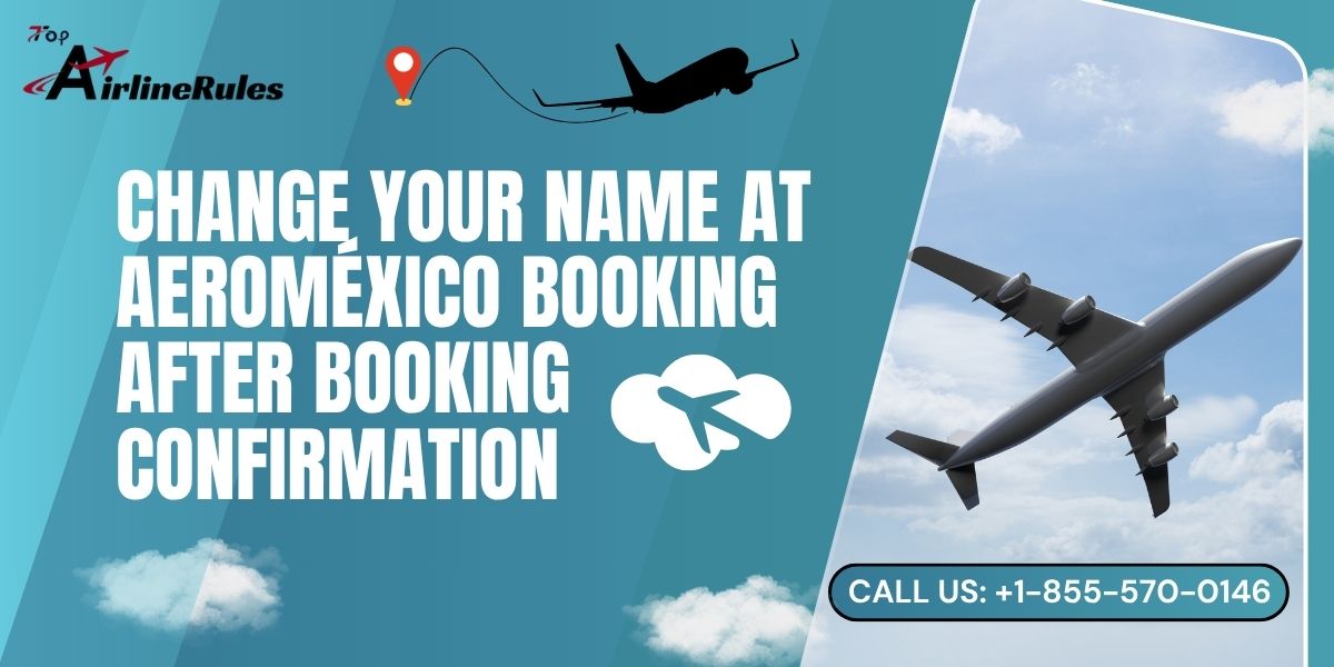 Change Your Name at Aeroméxico Booking After Booking Confirmation