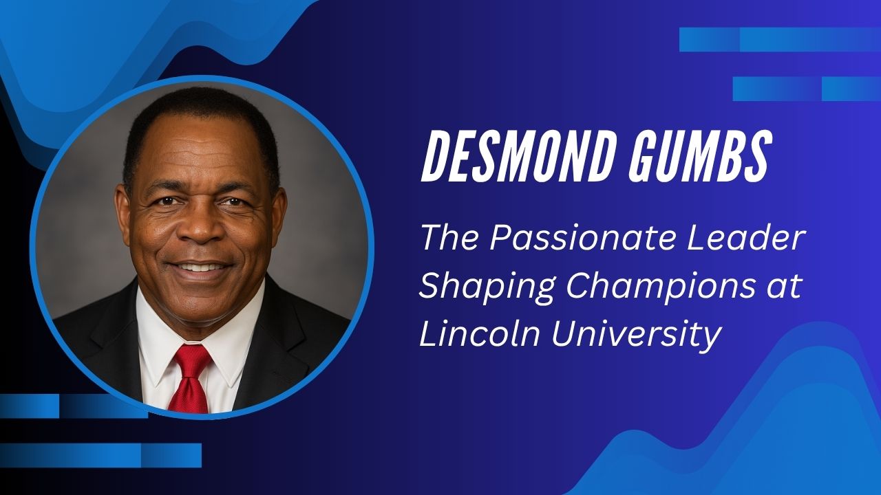 Desmond Gumbs – The Passionate Leader Shaping Champions at Lincoln University