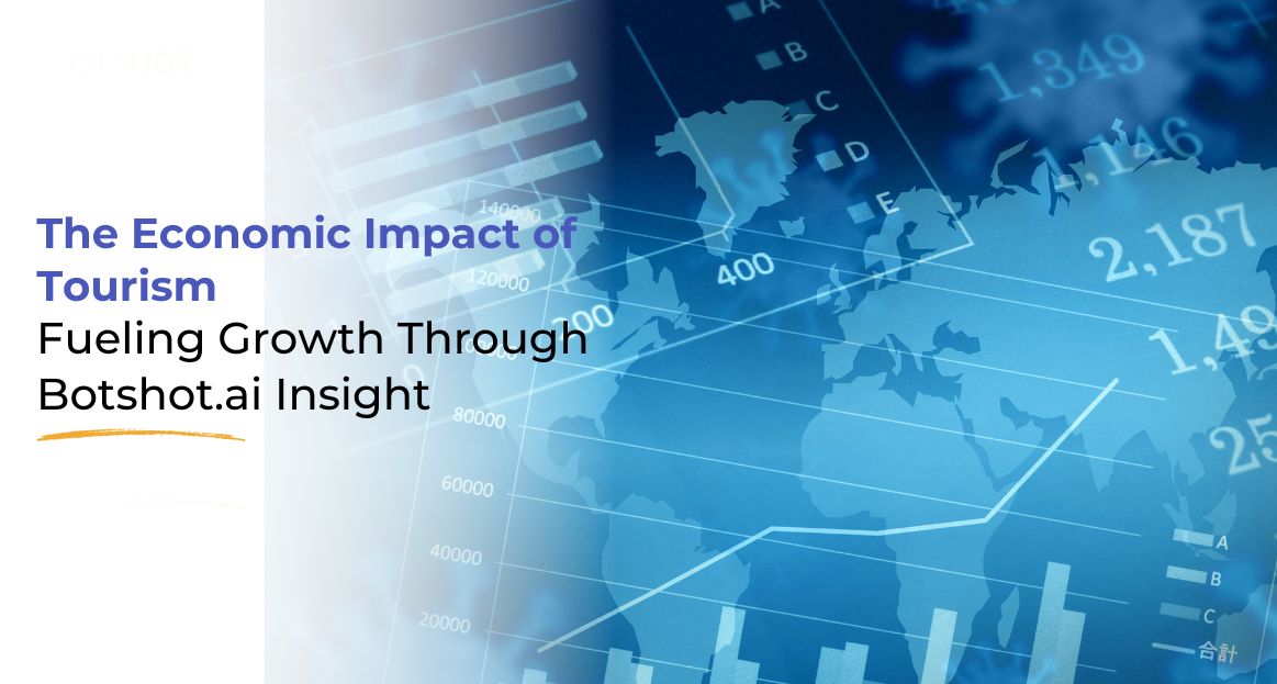 The Economic Impact of Tourism: Fueling Growth Through Botshot.ai Insight