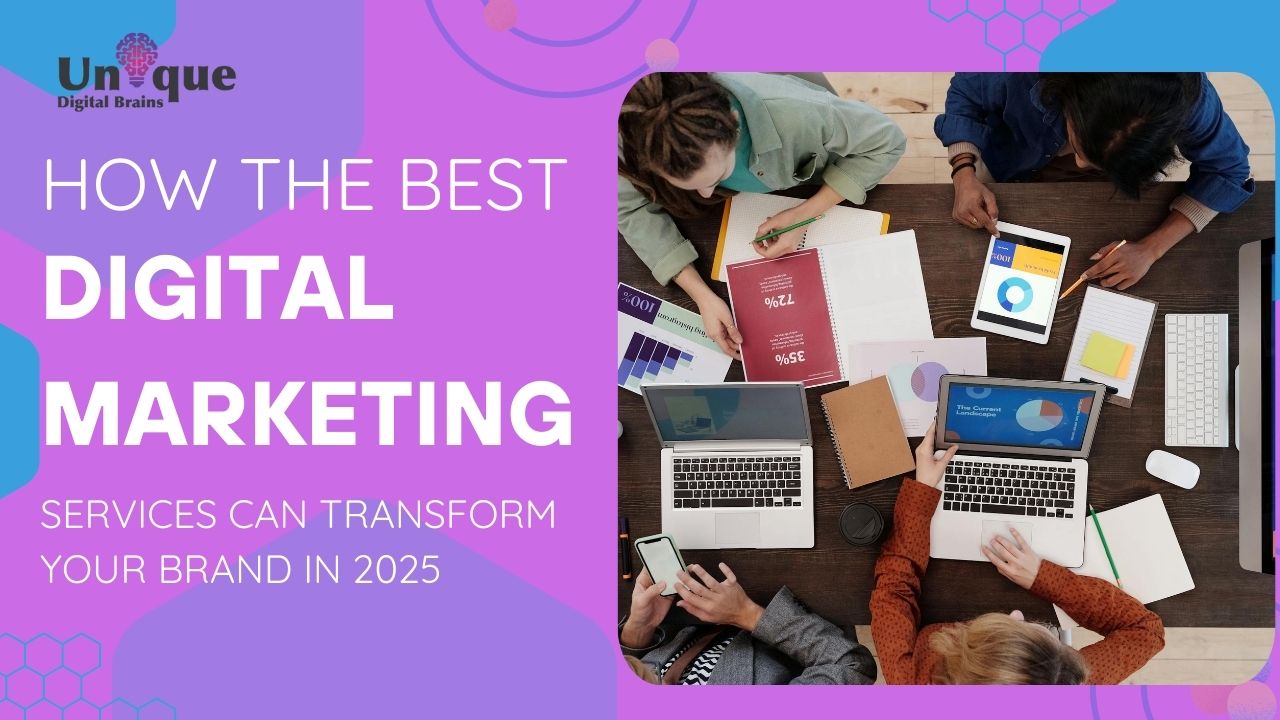 How the Best Digital Marketing Services Can Transform Your Brand in 2025