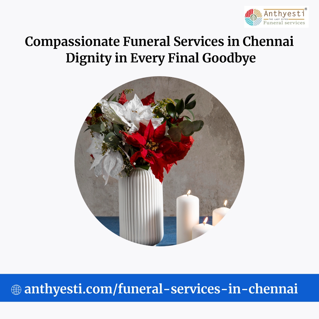Funeral Services in Chennai – A Compassionate Guide for the Final Journey