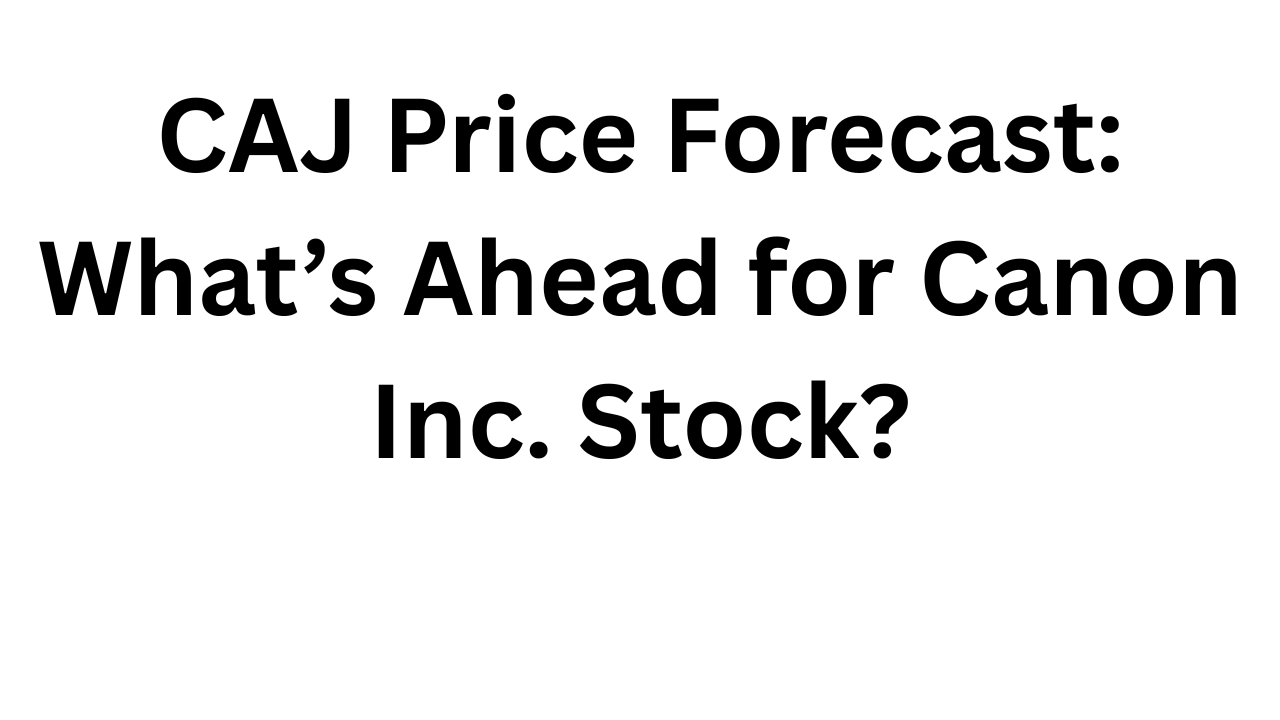 CAJ Price Forecast: What’s Ahead for Canon Inc. Stock?