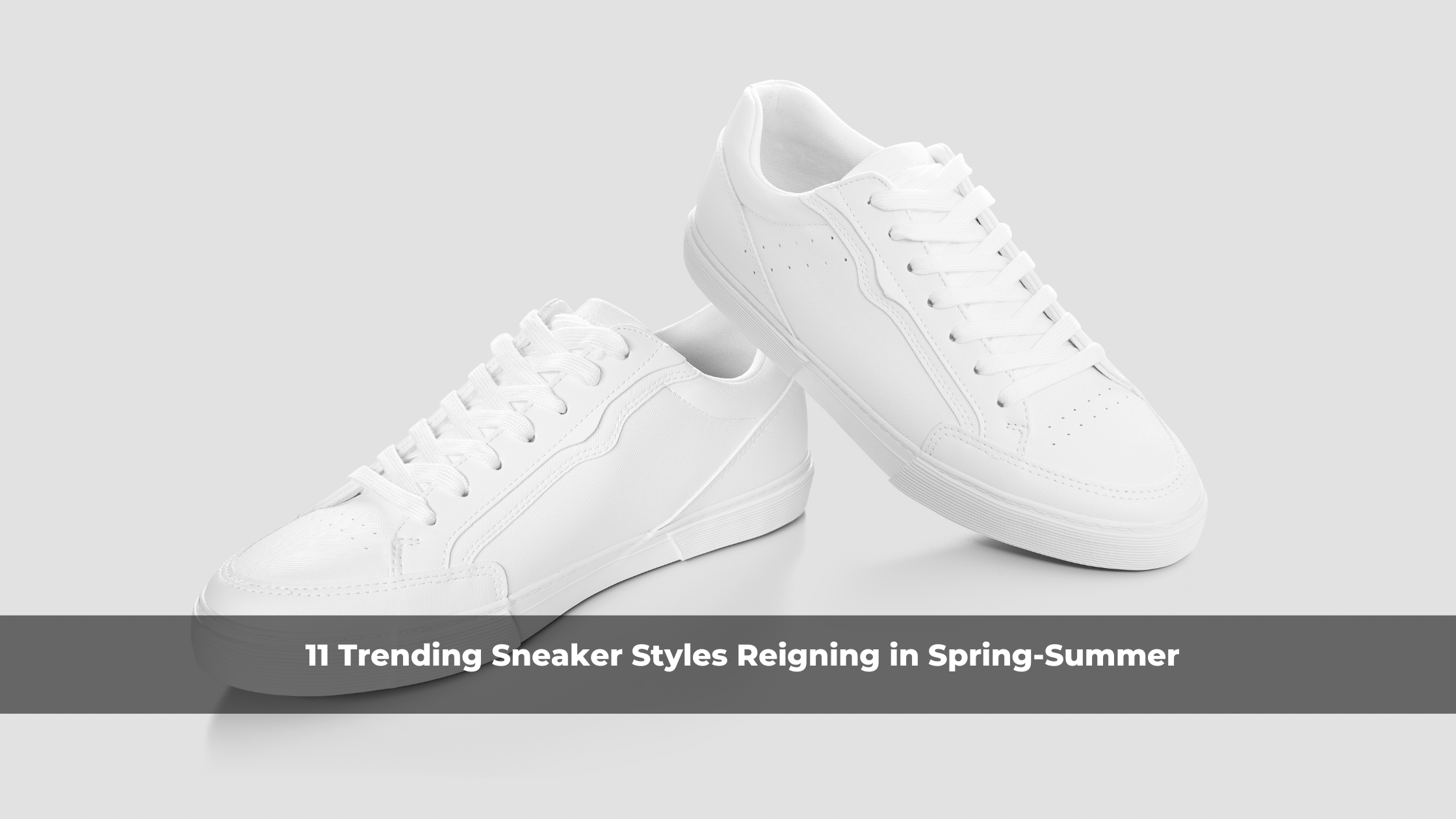 11 Trending Sneaker Styles Reigning in Spring-Summer