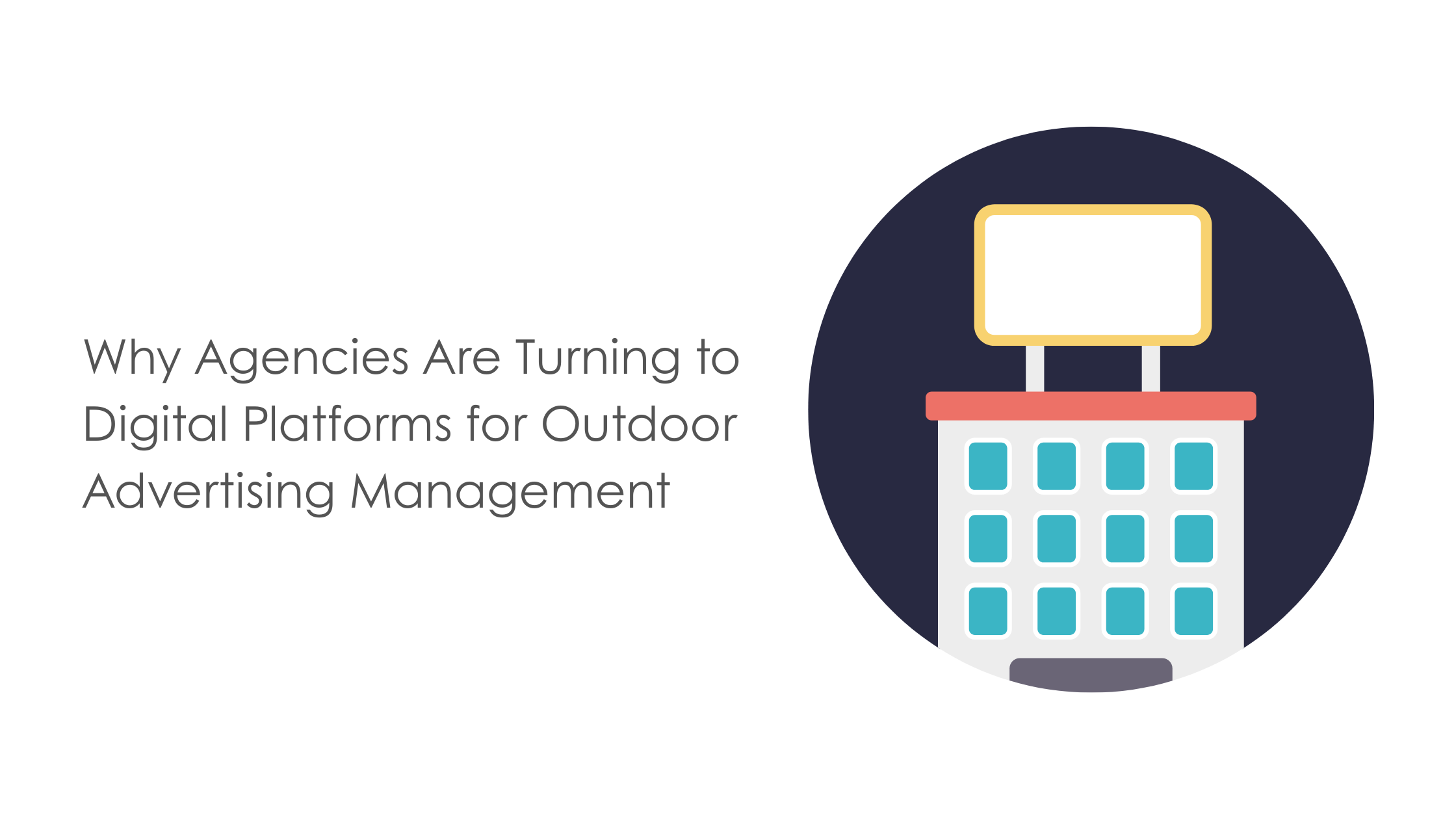 Why Agencies Are Turning to Digital Platforms for Outdoor Advertising Management