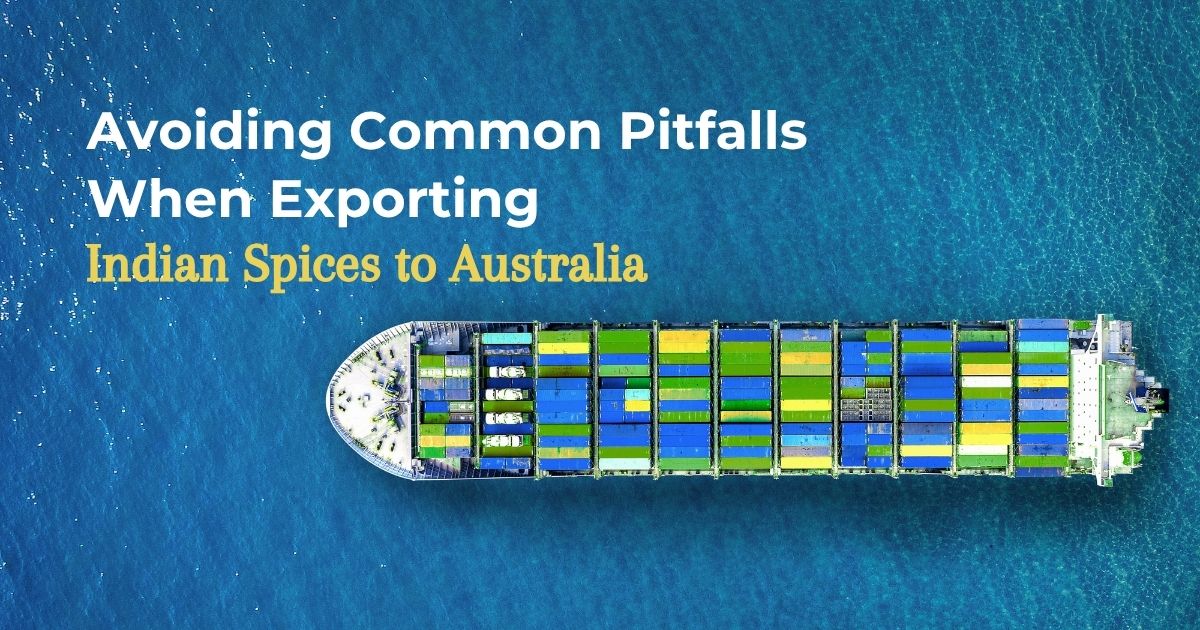 Avoiding Common Pitfalls When Exporting Indian Spices to Australia
