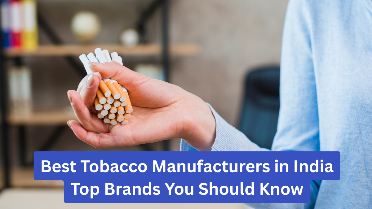 Best Tobacco Manufacturers in India – Top Brands You Should Know