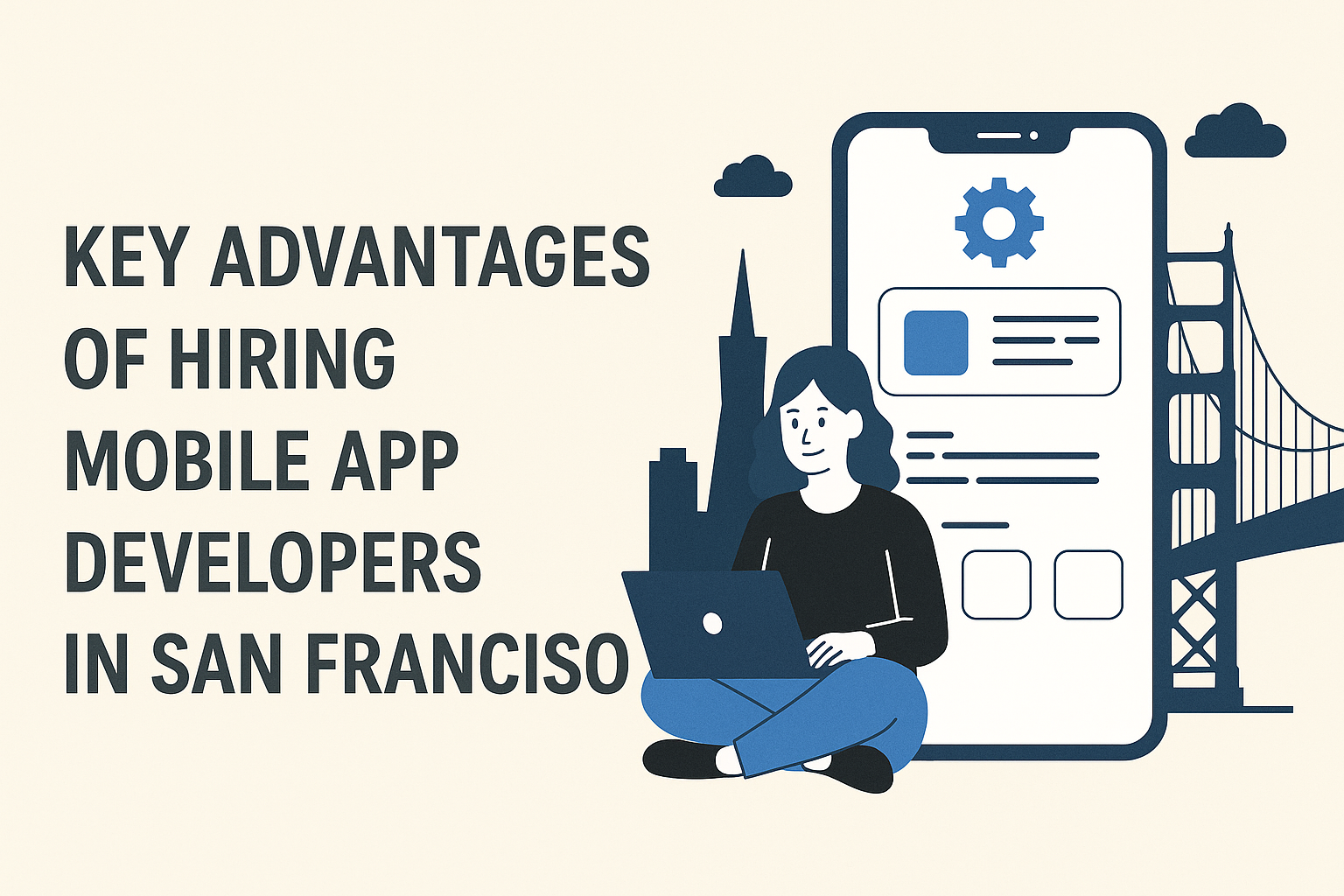 Key Advantages of Hiring Mobile App Developers in San Francisco