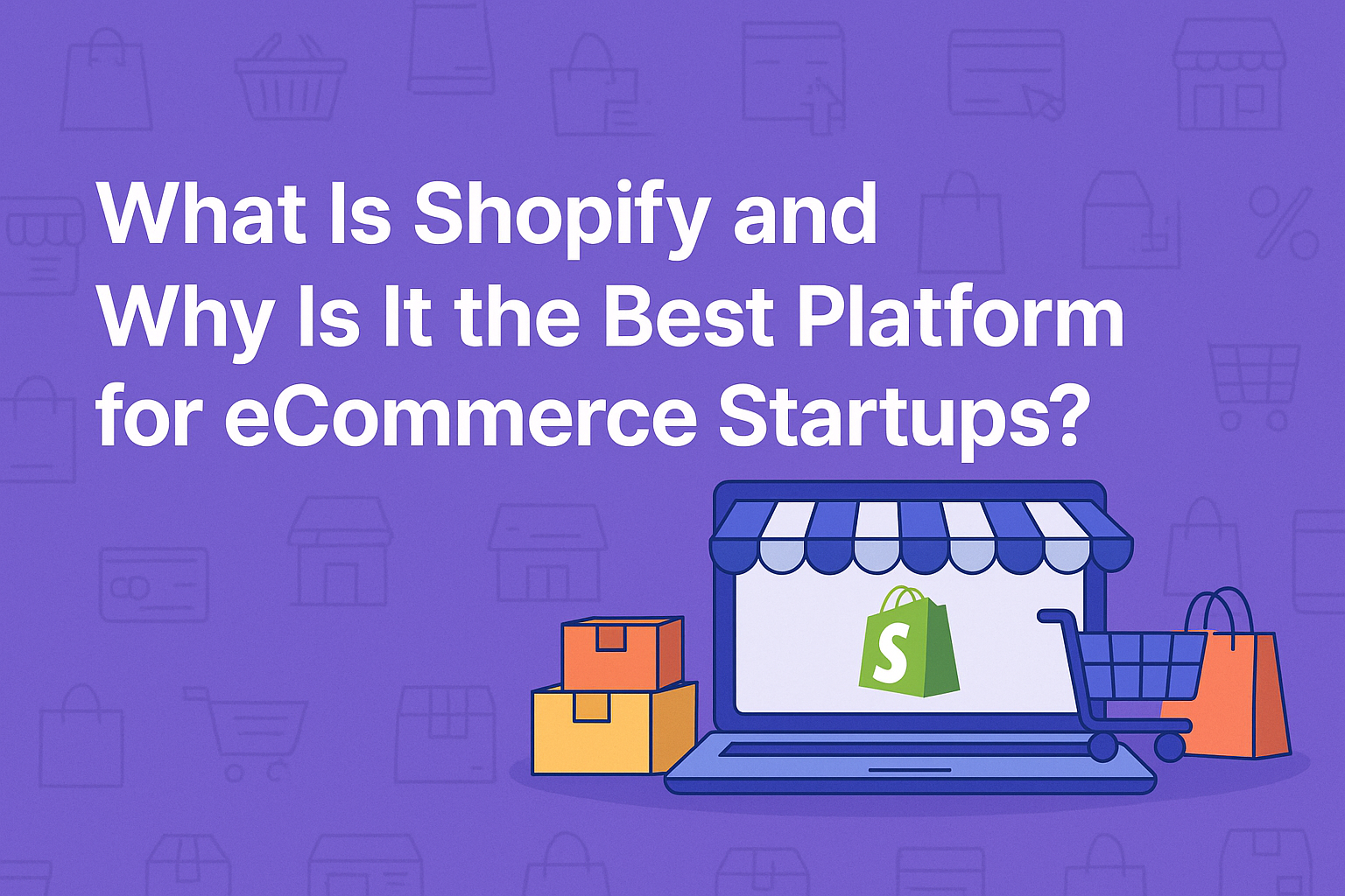 What Is Shopify and Why Is It the Best Platform for eCommerce Startups?