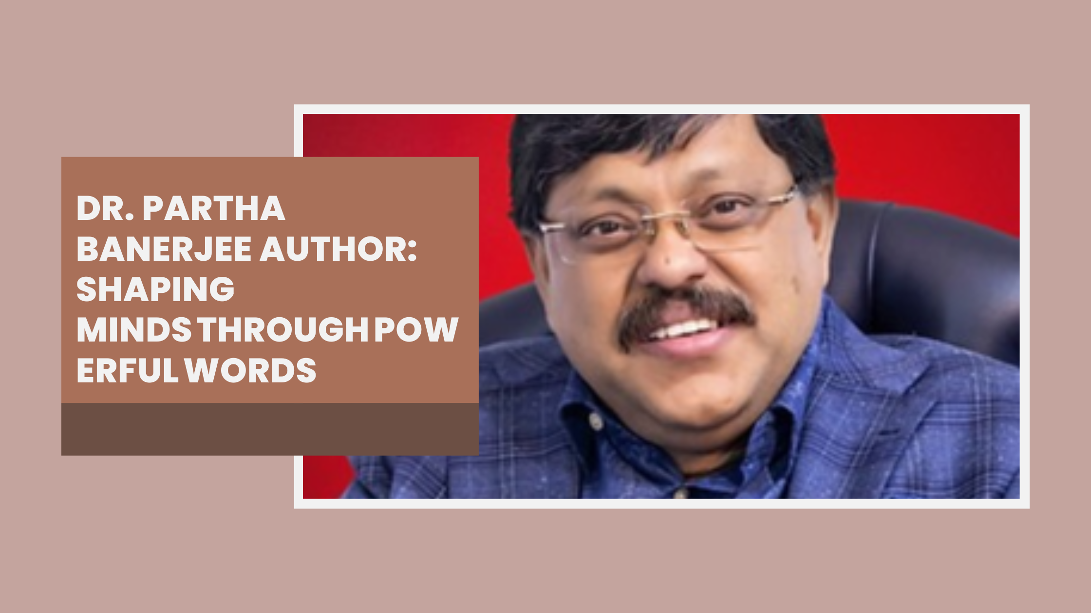 Dr. Partha Banerjee Author: Shaping Minds Through Powerful Words