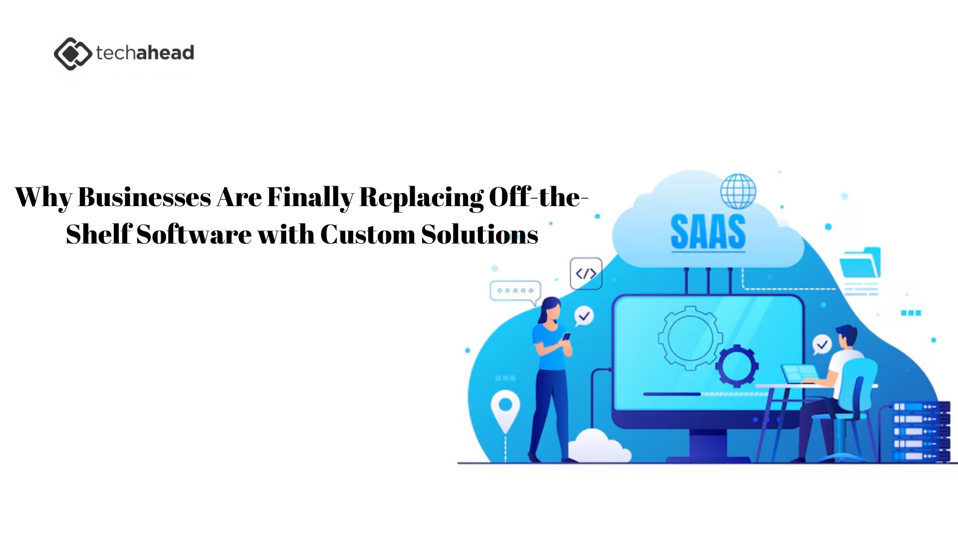 Why Businesses Are Finally Replacing Off-the-Shelf Software with Custom Solutions
