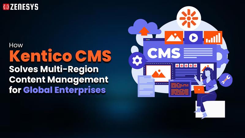 How Kentico CMS Solves Multi-Region Content Management for Global Enterprises