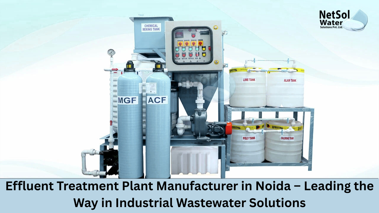 Effluent Treatment Plant Manufacturer in Noida – Leading the Way in Industrial Wastewater Solutions
