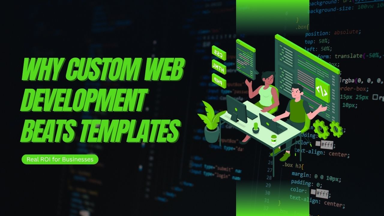 Custom Web Development vs Templates: Which Wins?