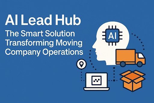 AI Lead Hub: The Smart Solution Transforming Moving Company Operations
