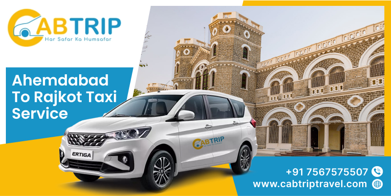 Ahmedabad to Rajkot Taxi Service – Comfortable Travel with Cab Trip Travel