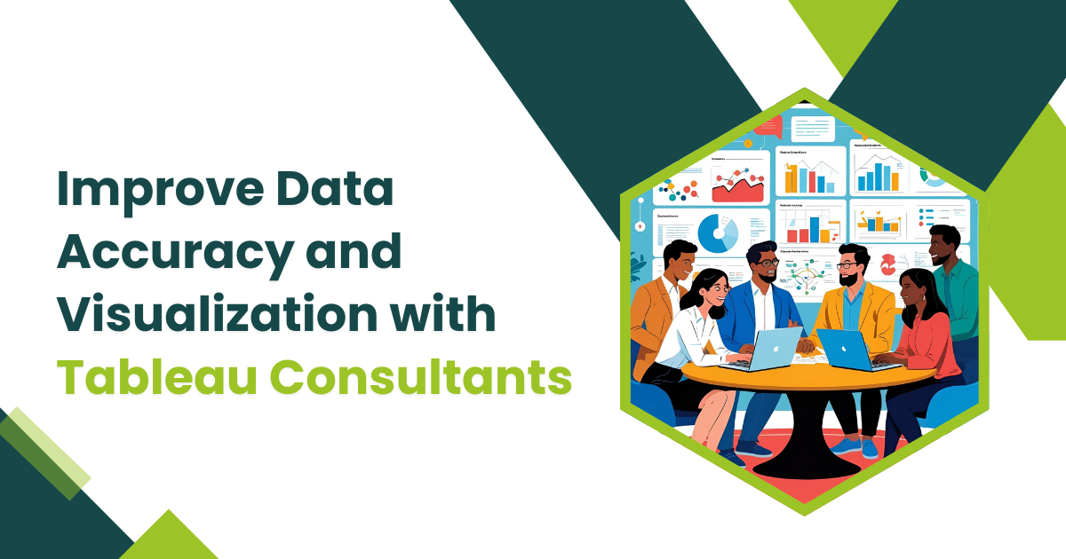 Improve Data Accuracy and Visualization with Tableau Consultants