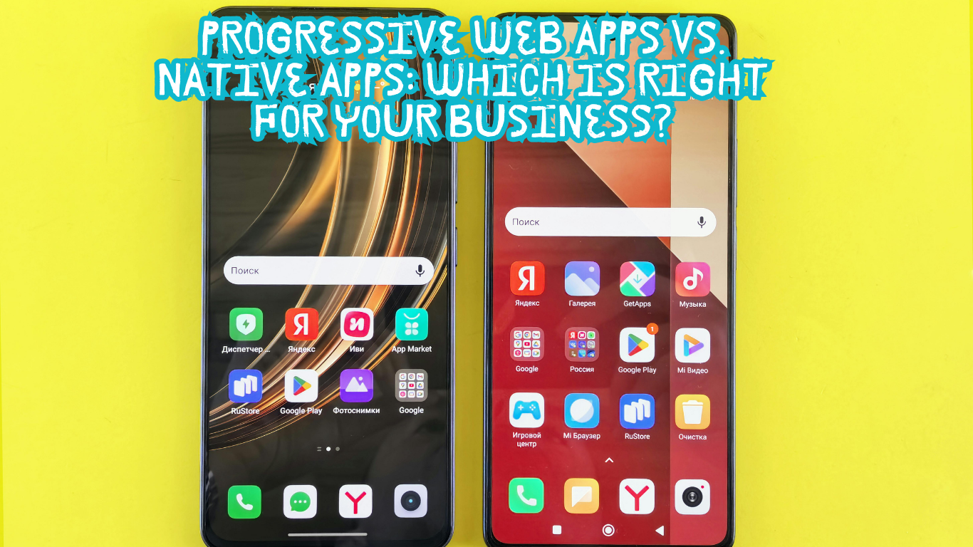 Progressive Web Apps vs. Native Apps: Which Is Right for Your Business?