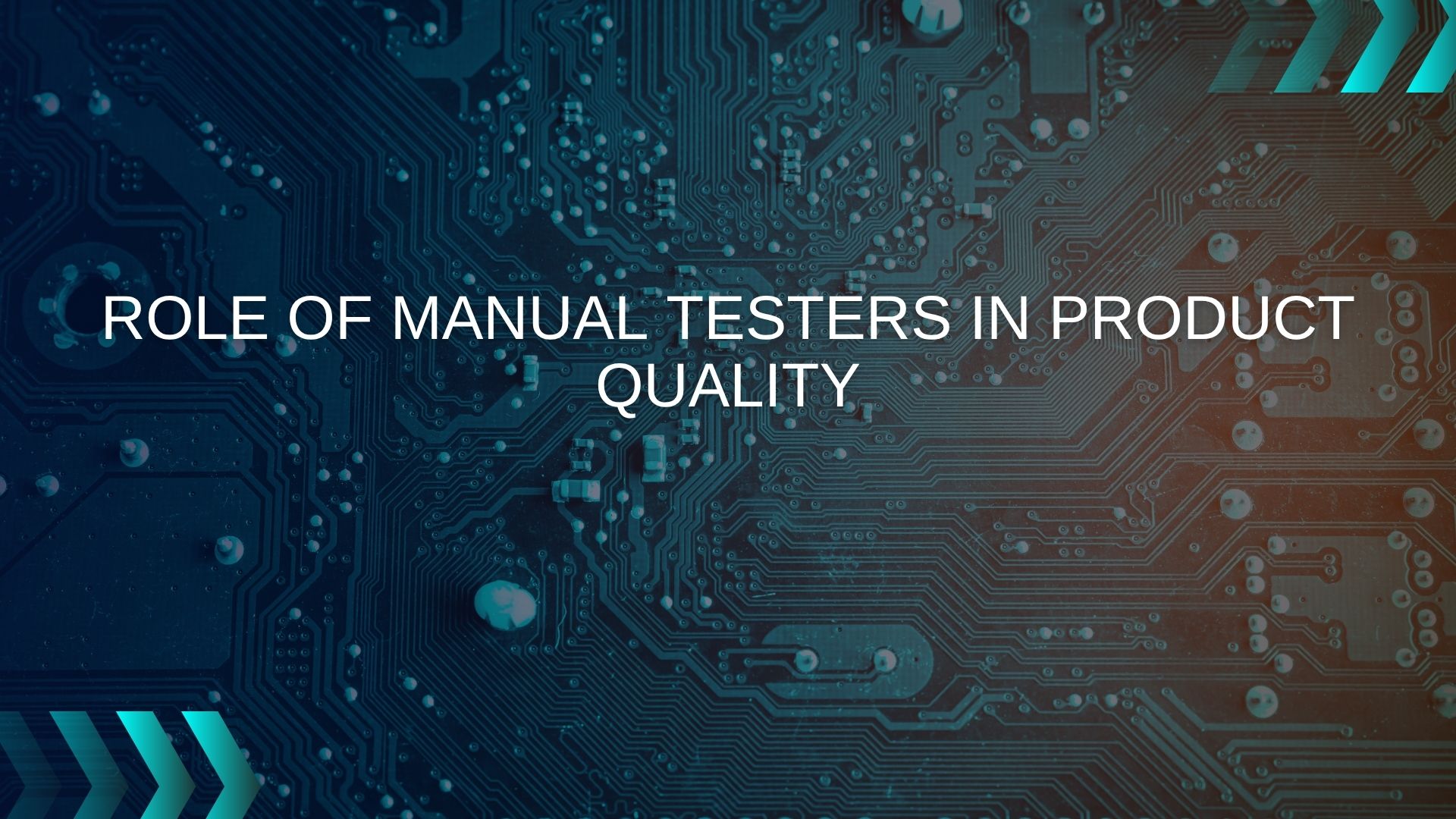 Role of Manual Testers in Product Quality