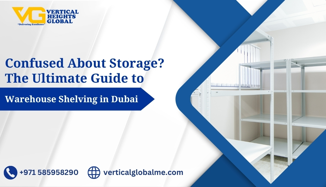 Confused About Storage? The Ultimate Guide to Warehouse Shelving in Dubai