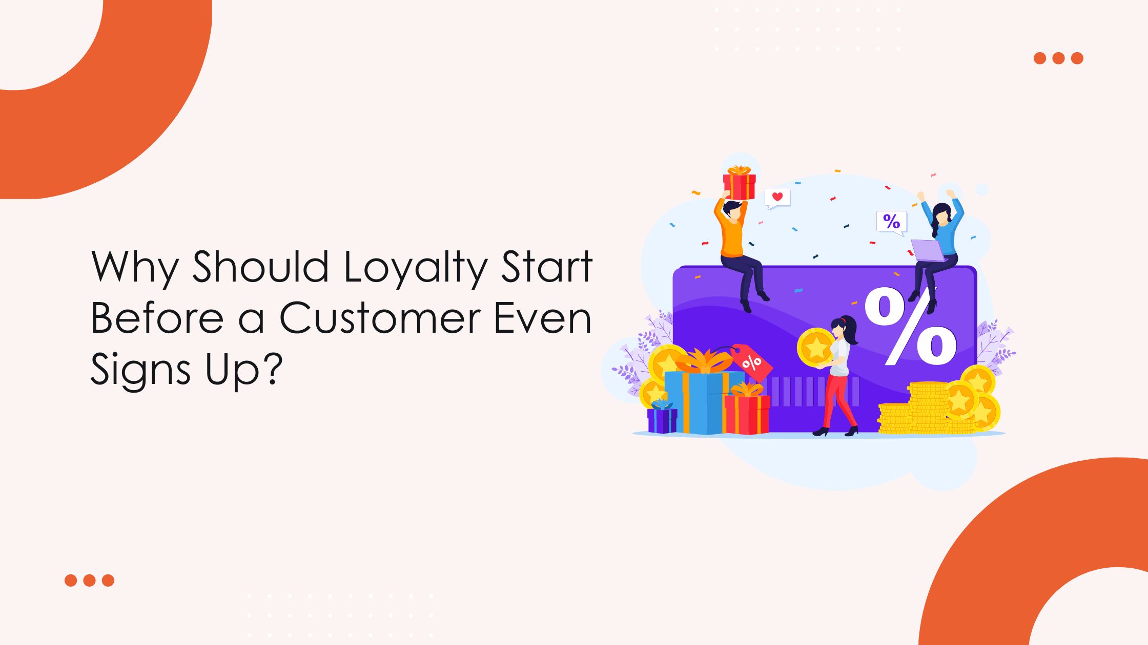 Why Should Loyalty Start Before a Customer Even Signs Up?