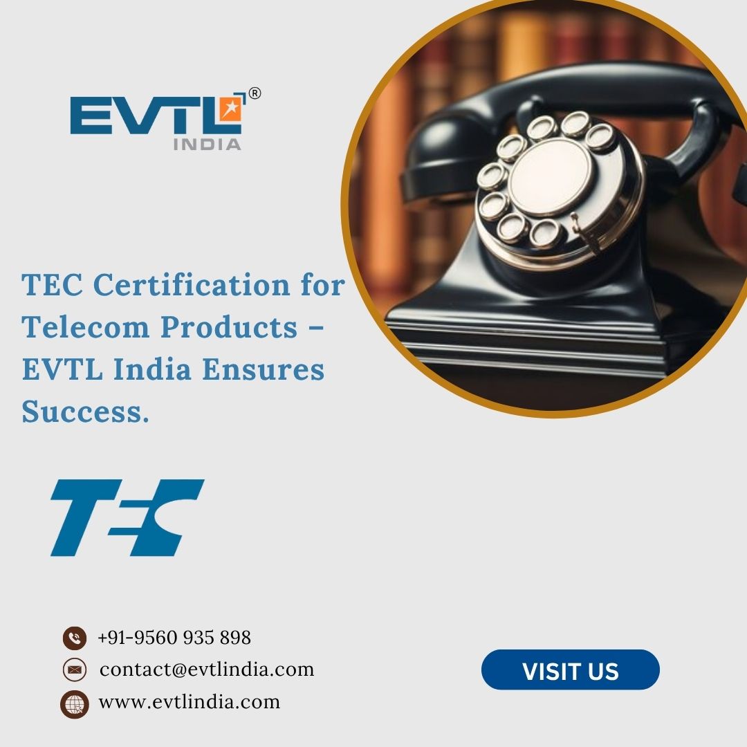 TEC Certification Made Simple – Backed by EVTL India’s Expert Support
