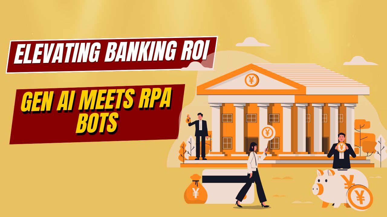 How Banks Can Boost ROI by Enhancing RPA Bots with Generative & Agentic AI