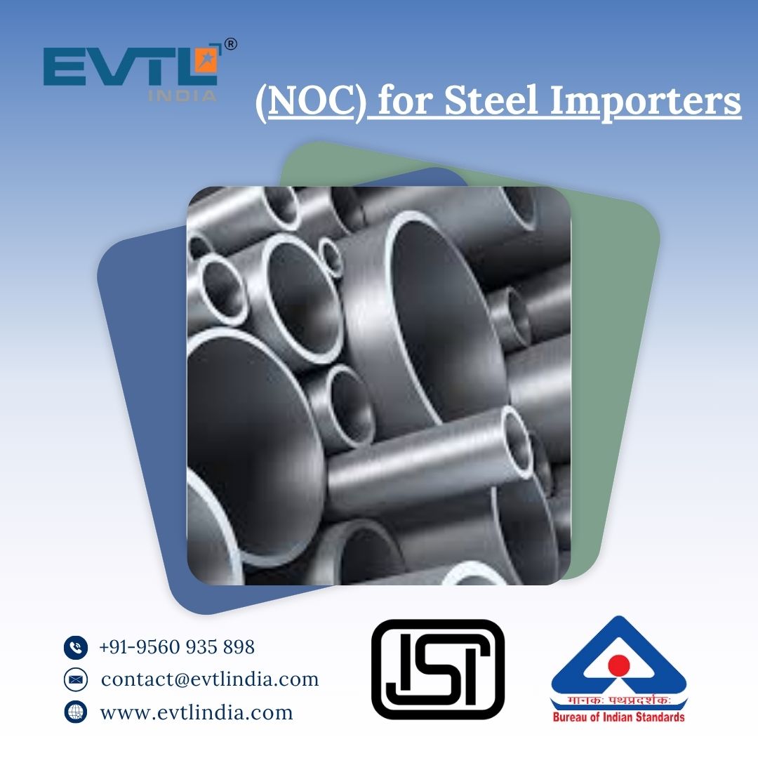Unlock Seamless Steel Import Operations with EVTL India’s Reliable NOC Assistance