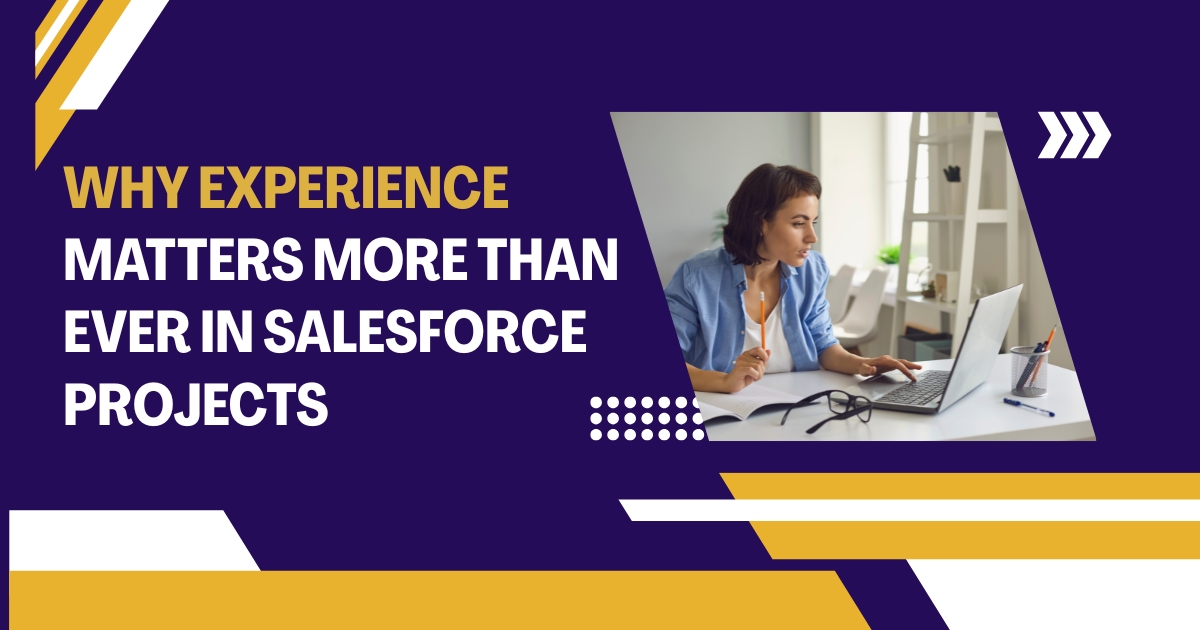 Why Experience Matters More Than Ever in Salesforce Projects