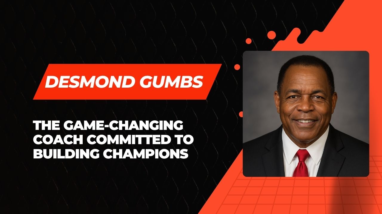 Desmond Gumbs – The Game-Changing Coach Committed to Building Champions